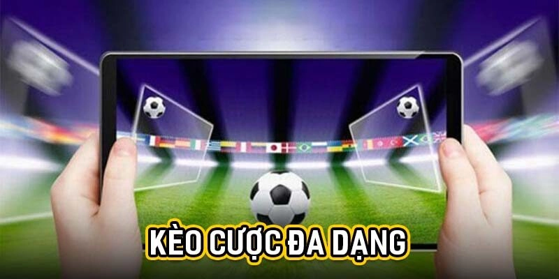 Kèo cược đa dạng