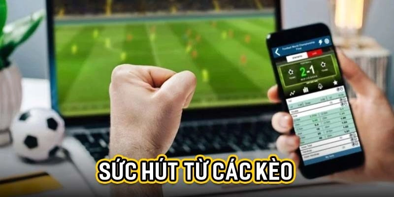Sức hút từ các kèo